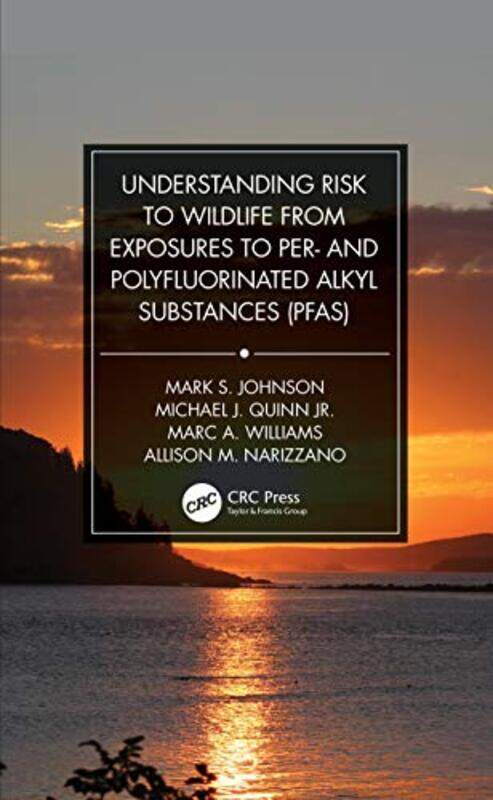 

Understanding Risk to Wildlife from Exposures to Per and Polyfluorinated Alkyl Substances PFAS by Mark S JohnsonMichael J Quinn JrMarc A WilliamsAllis