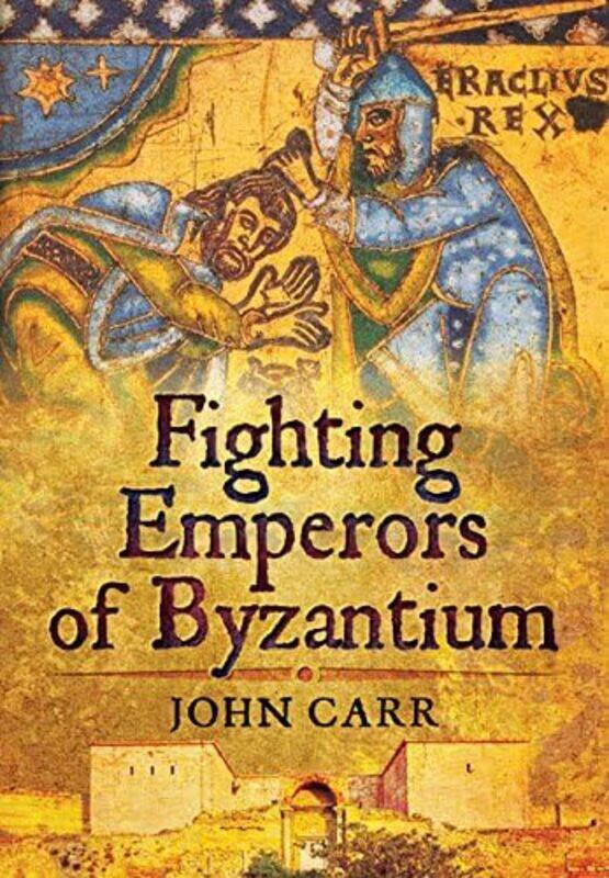 

Fighting Emperors of Byzantium by John Carr-Paperback