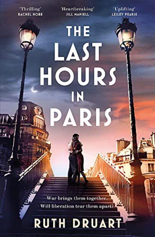 

The Last Hours in Paris: The greatest story of love, war and sacrifice in this gripping World War 2 Paperback by Druart, Ruth