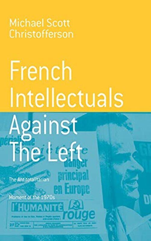 

French Intellectuals Against the Left by Michael Scott Christofferson-Hardcover