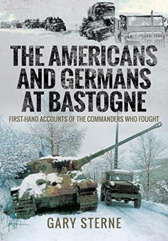 

The Americans and Germans in Bastogne by Gary Sterne-Hardcover