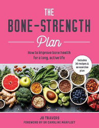 The Bone-Strength Plan: How to Improve Bone Health for a Long, Active Life, Paperback Book, By: Jo Travers