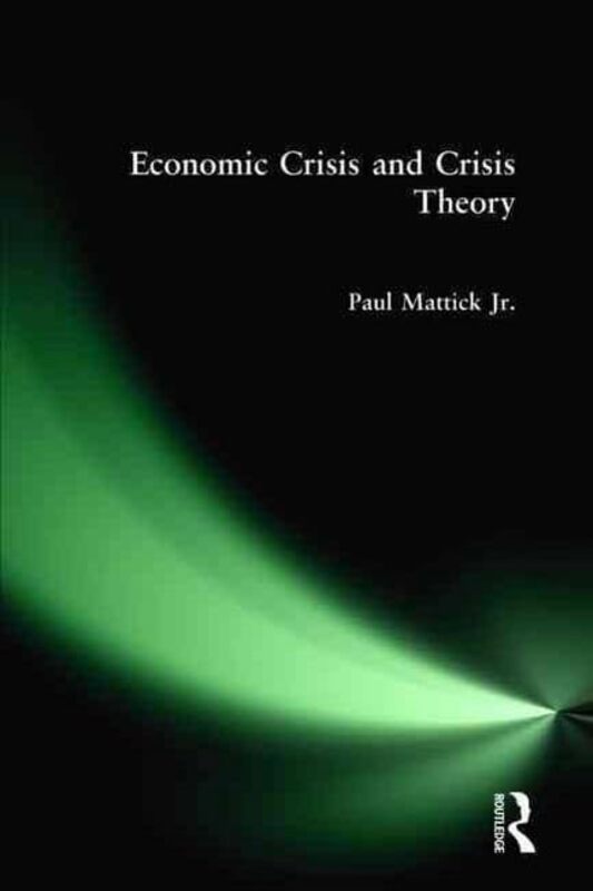 Economic Crisis and Crisis Theory by Paul Mattick Jr-Paperback