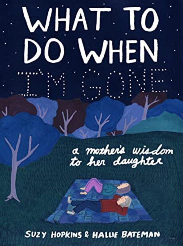 

What To Do When Im Gone A Mothers Wisdom To Her Daughter by Hopkins, Suzy - Bate..Paperback