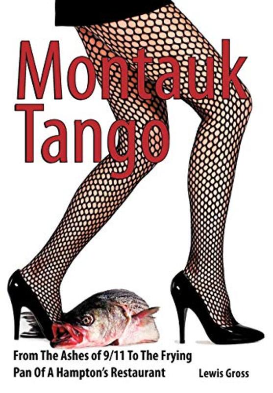 Montauk Tango: From the Ashes of 9/11 to the Frying Pan of a Hamptons Restaurant,Hardcover by Lewis Gross, Gross