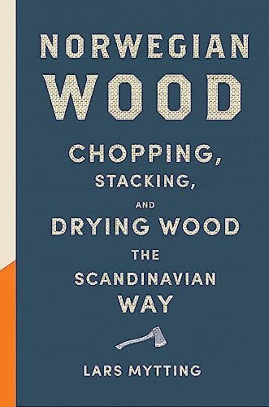 

Norwegian Wood: The pocket guide to chopping, stacking and drying wood the Scandinavian way,Hardcover,by:Mytting, Lars - Ferguson, Robert