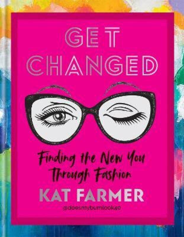 

Get Changed: Finding the new you through fashion.Hardcover,By :Farmer, Kat