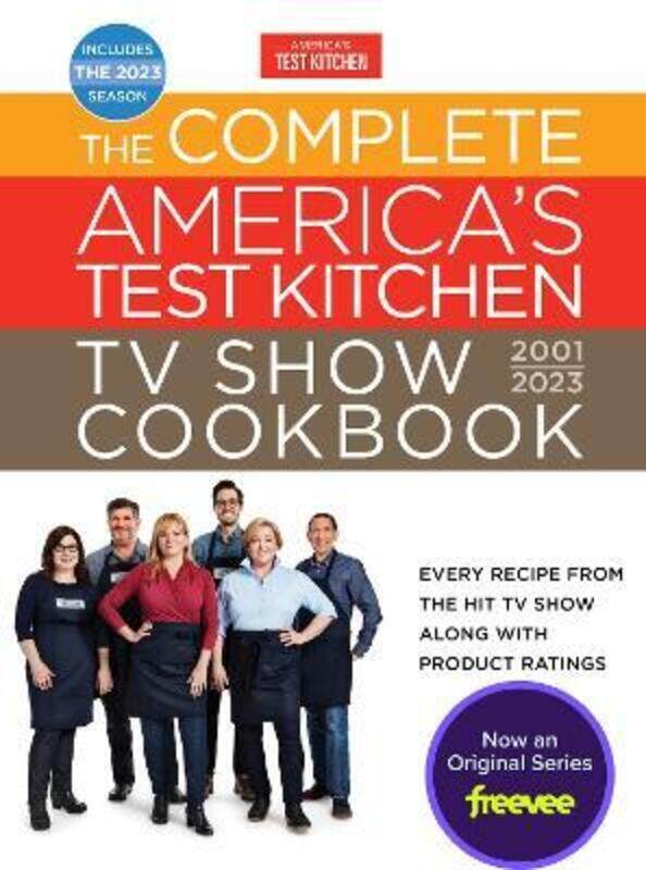 

The Complete America's Test Kitchen TV Show Cookbook 2001-2023: Every Recipe from the Hit TV Show Al