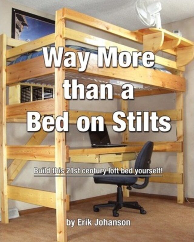 

Way More Than A Bed On Stilts: Build this 21st Century Loft Bed Yourself.paperback,By :Johanson Erik