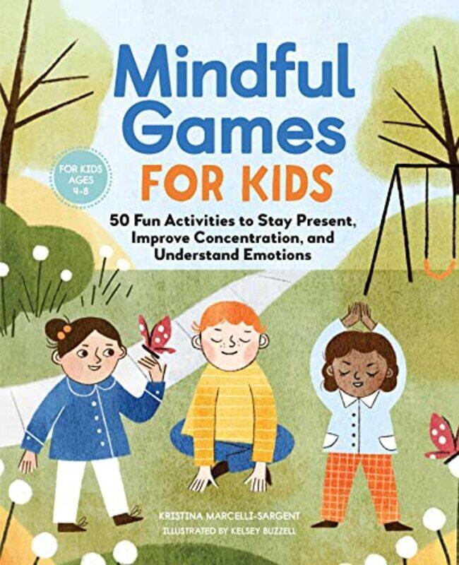 

Mindful Games For Kids 50 Fun Activities To Stay Present, Improve Concentration, And Understand Emo By Sargent, Kristina - Paperback