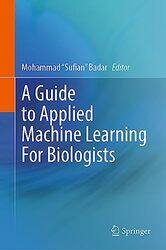 A Guide to Applied Machine Learning for Biologists by Mohammad "Sufian" Badar-Hardcover