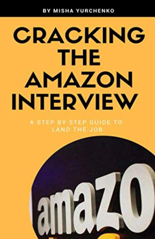 

Cracking The Amazon Interview A Step By Step Guide To Land The Job by Yurchenko, Misha - Paperback