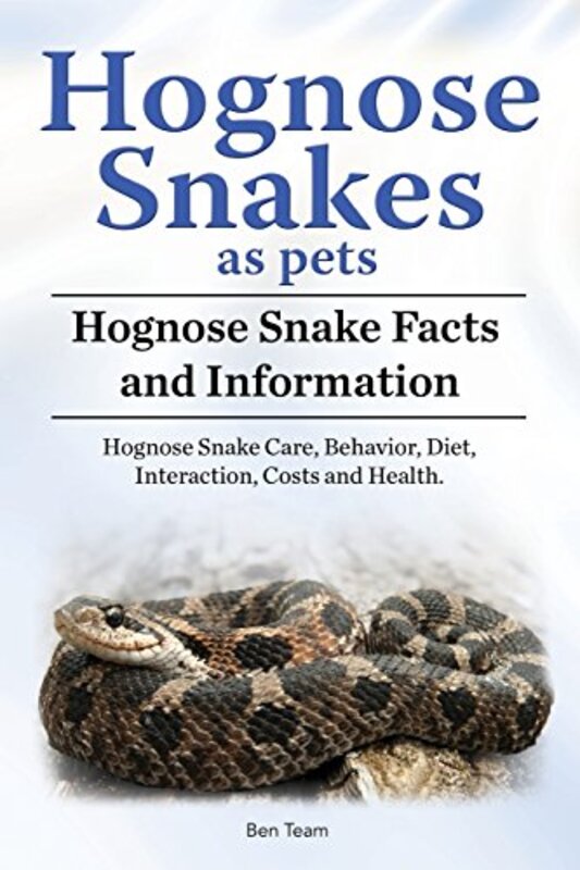 Hognose Snakes as pets. Hognose Snake Facts and Information. Hognose Snake Care, Behavior, Diet, Int , Paperback by Team, Ben