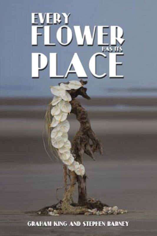 

Every Flower Has Its Place by Graham KingStephen Barney -Paperback