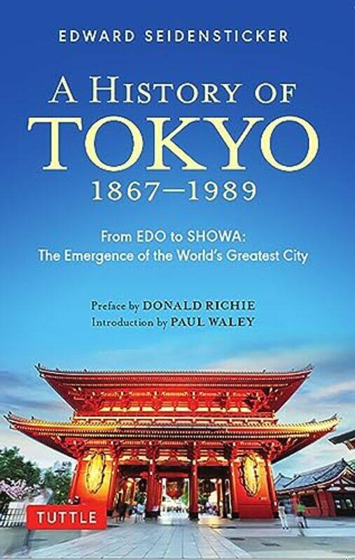 

A History Of Tokyo 18671989 From Edo To Showa The Emergence Of The Worlds Greatest City by Seidensticker, Edward - Richie, Donald - Waley, Paul - Pape