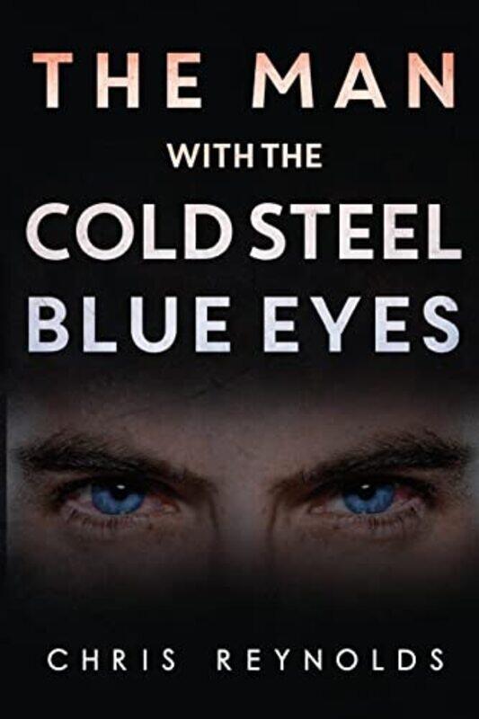 

The Man With The Cold Steel Blue Eyes by Chris Reynolds-Paperback