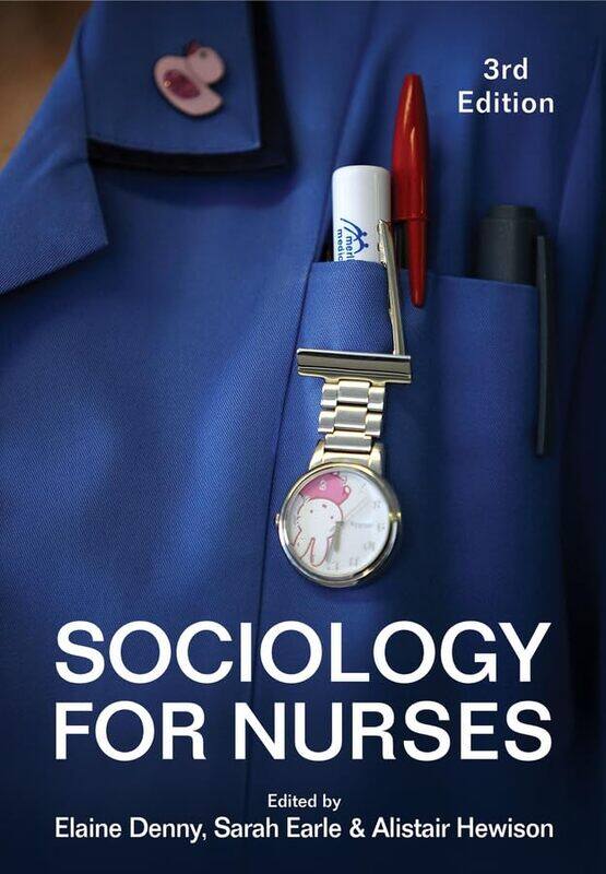 

Sociology For Nurses by Elaine (University of Central England in Birmingham) DennySarah (University College Northampton) EarleAlistair (University of