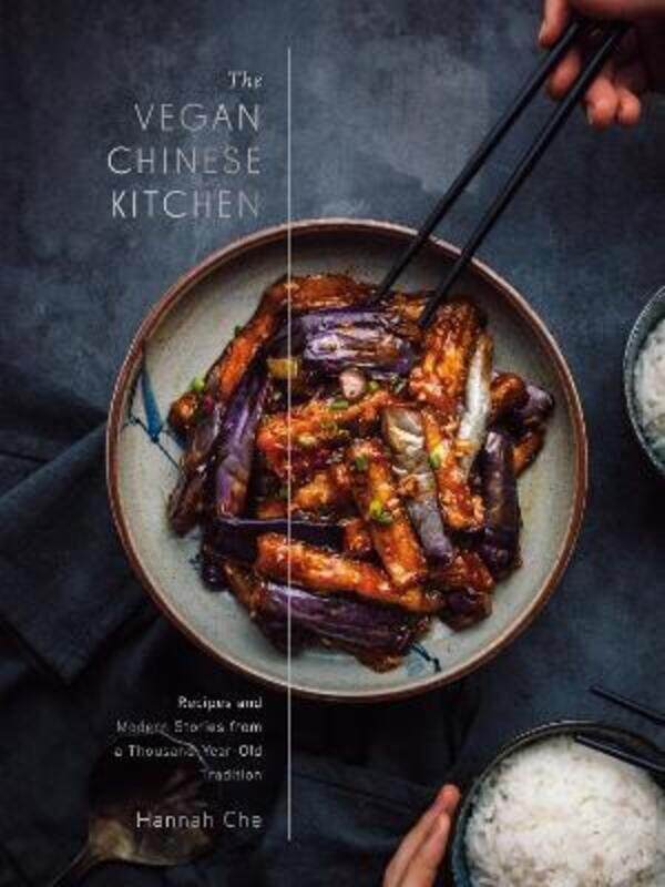 

The Vegan Chinese Kitchen: Recipes and Modern Stories from a Thousand-Year-Old Tradition: A Cookbook,Hardcover,ByChe, Hannah