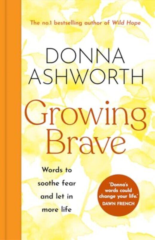 

Growing Brave Words To Soothe Fear And Let In More Life By Ashworth, Donna -Hardcover