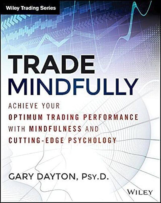 

Trade Mindfully Achieve Your Optimum Trading Performance With Mindfulness And Cuttingedge Psycholo by Dayton, Gary-Paperback