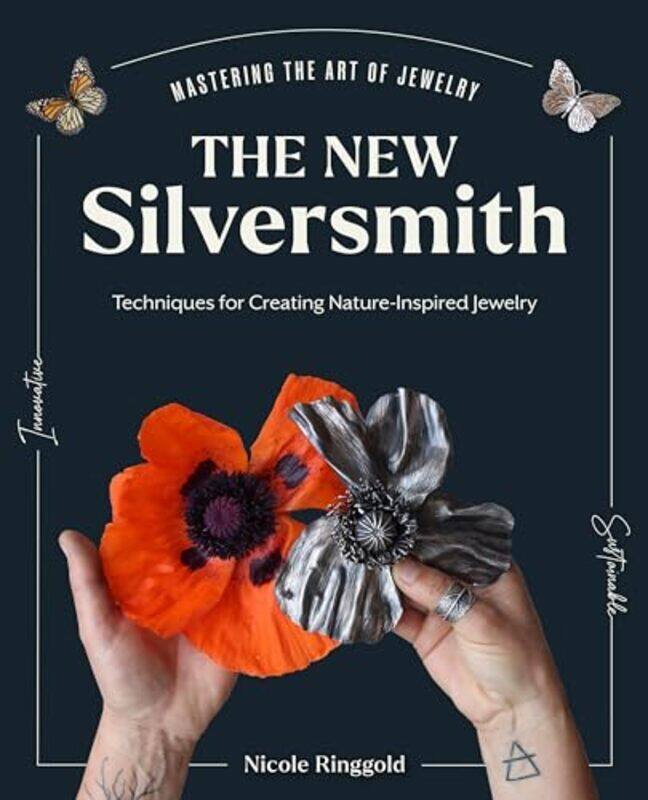 

The New Silversmith Innovative Sustainable Techniques For Creating Natureinspired Jewelry By Ringgold, Nicole - Hardcover