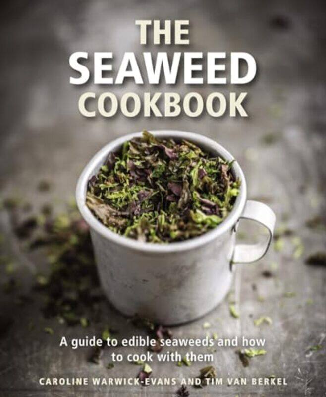 

The Seaweed Cookbook by Caroline Warwick-EvansTim van Berkel-Hardcover