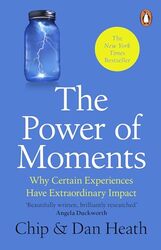 The Power Of Moments Why Certain Experiences Have Extraordinary Impact by Heath, Chip - Heath,..Paperback