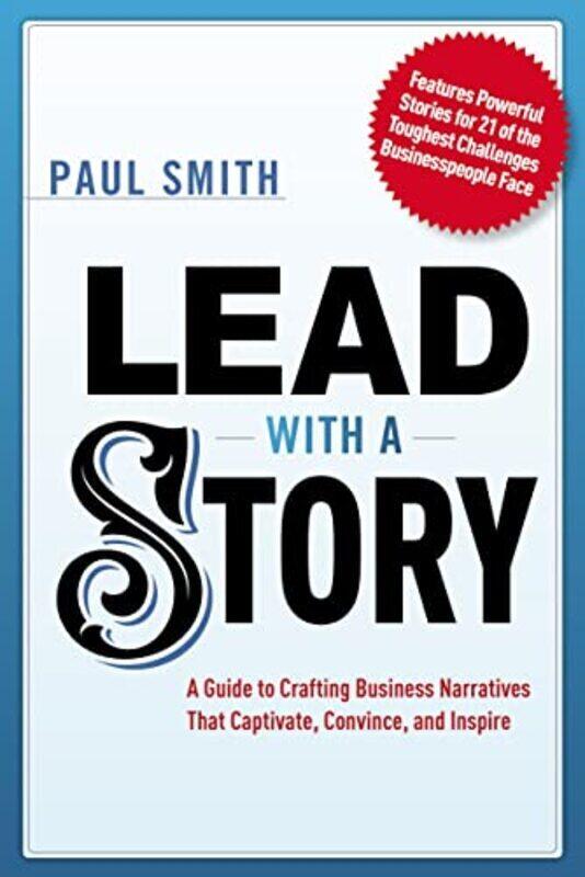 

Lead with a Story: A Guide to Crafting Business Narratives That Captivate, Convince, and Inspire,Paperback by Smith, Paul