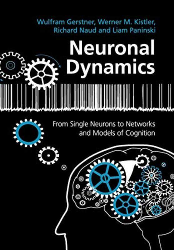 

Neuronal Dynamics From Single Neurons To Networks And Models Of Cognition by Gerstner, Wulfram (Ecole Polytechnique Federale de Lausanne) - Kistler, W