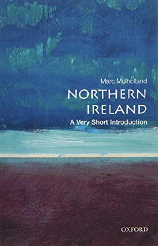 

Northern Ireland A Very Short Introduction by Marc Professor of Modern History, St Catherines College, University of Oxford Mulholland-Paperback