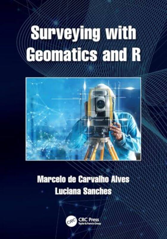 

Surveying with Geomatics and R by Marcelo Federal University of Lavras, Brazil de Carvalho AlvesLuciana Federal University of Mato Grosso, Brazil Sanc