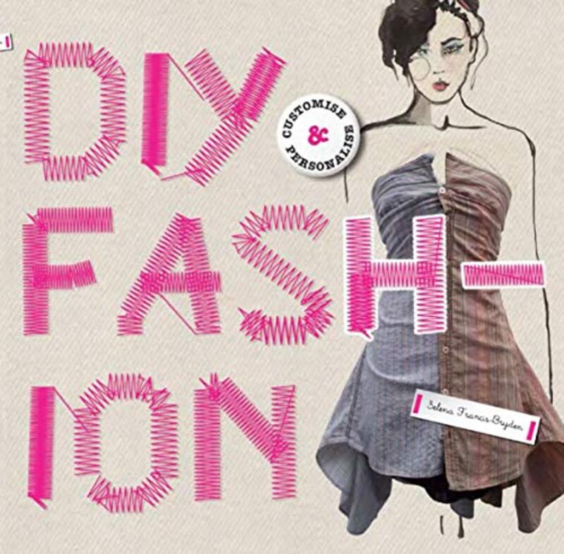 DIY Fashion: Customize and Personalize, Paperback, By: Selena Francis-Bryden