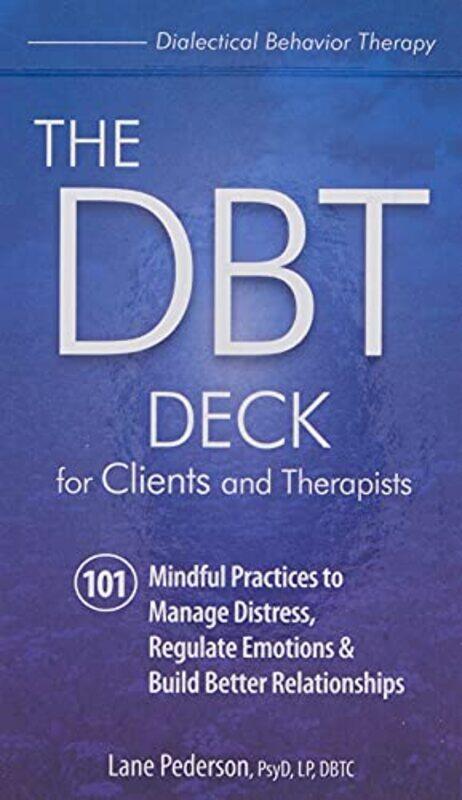 

The Dbt Deck For Clients And Therapists 101 Mindful Practices To Manage Distress Regulate Emotions By Pederson, Lane Paperback