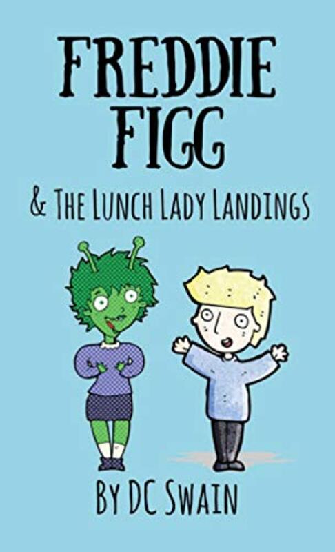 Freddie Figg and the Lunch Lady Landings by DC Swain-Paperback