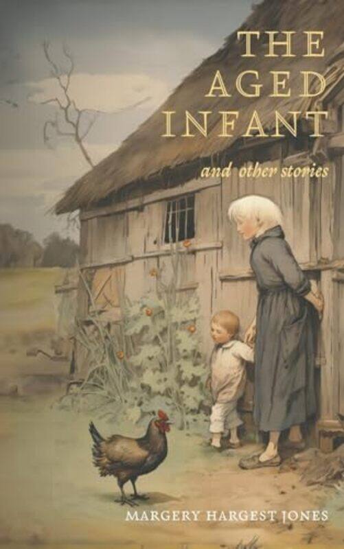 

The Aged Infant And Other Stories by Margery Hargest Jones-Paperback