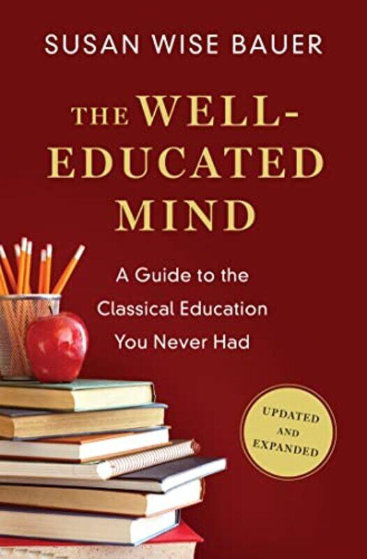 

The Well-Educated Mind: A Guide to the Classical Education You Never Had , Hardcover by Bauer, Susan Wise