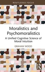 Moralistics And Psychomoralistics by Graham (University of Tasmania, Australia) Wood-Hardcover