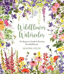 Wildflower Watercolor: The Beginner Guide to Painting Beautiful Florals Paperback by Hegde, Sushma