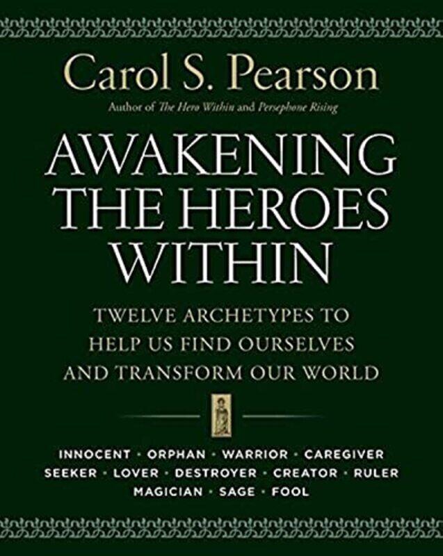 

Awakening The Heroes Within Twelve Archetypes To Help Us Find Ourselves And Transform Our World By Pearson, Carol S. -Paperback