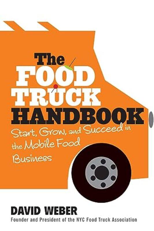 

The Food Truck Handbook Start Grow And Succeed In The Mobile Food Business by Weber..Paperback