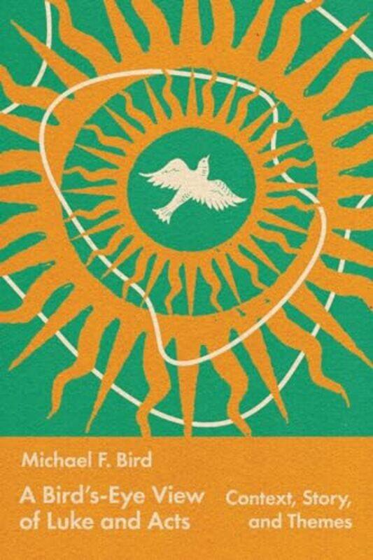 

A BirdsEye View of Luke and Acts by Michael Bird-Paperback