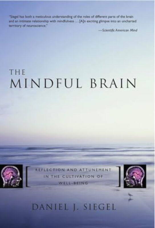 

The Mindful Brain by Daniel J, MD Mindsight Institute Siegel-Hardcover