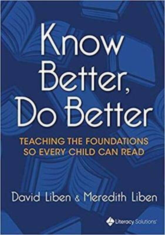 

Know Better, Do Better: Teaching the Foundations so Every Child can Read,Paperback, By:David Liben