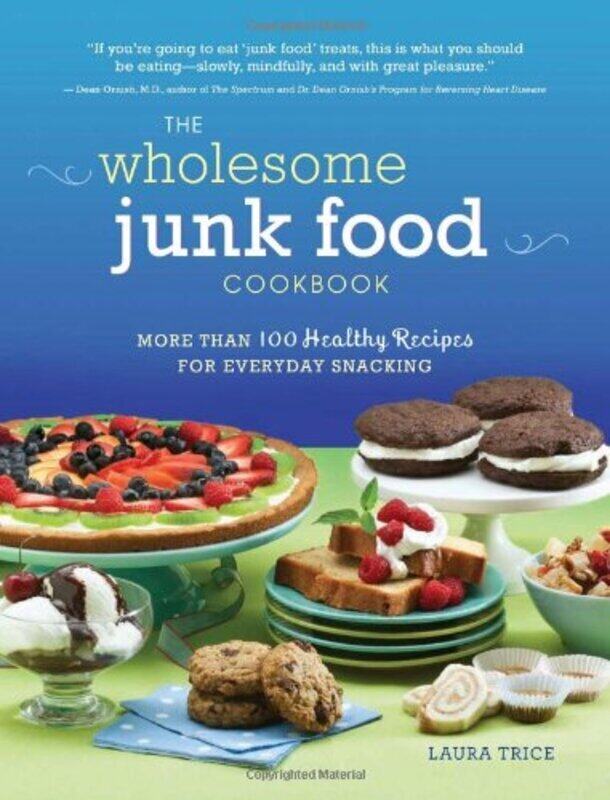 

The Wholesome Junk Food Cookbook: More Than 100 Healthy Recipes for Everyday Snacking, Paperback Book, By: Laura Trice M.D.