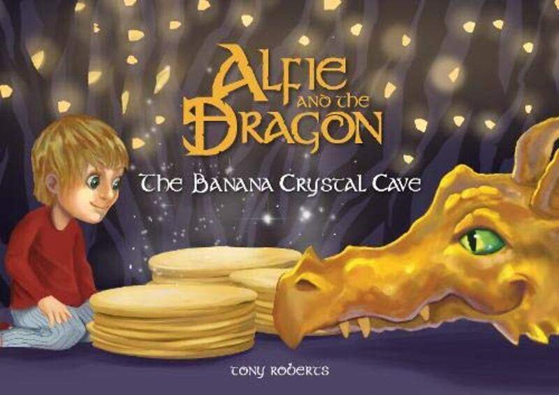 

Alfie and the Dragon The Banana Crystal Cave by Tony Roberts-Paperback