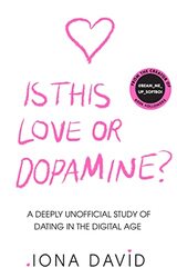 Is This Love or Dopamine?: A deeply unofficial study of dating in the digital age,Hardcover by David, Iona