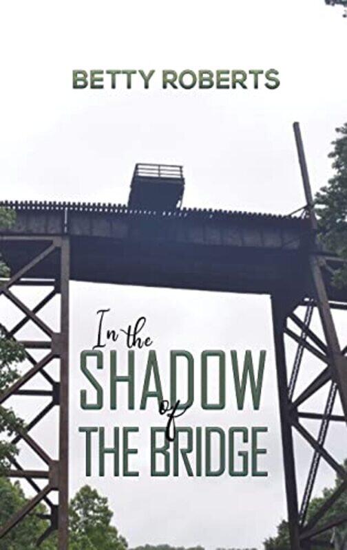 

In the Shadow of the Bridge by Betty Roberts-Hardcover