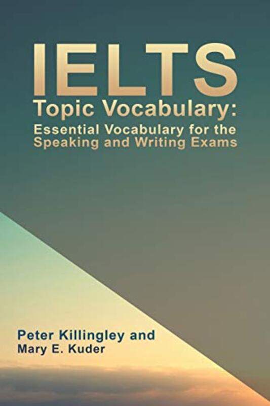 

IELTS Topic Vocabulary: Essential Vocabulary for the Speaking and Writing Exams,Paperback by Mary E. Kuder, Peter Killingley and