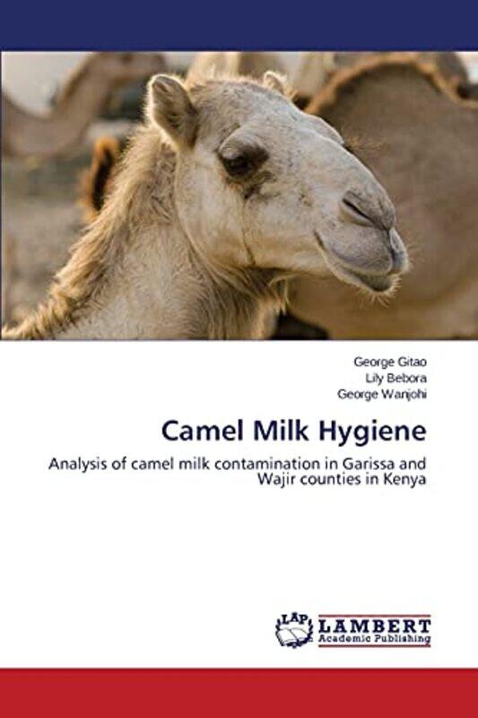 

Camel Milk Hygiene by Gitao George - Bebora Lily - Wanjohi George - Paperback