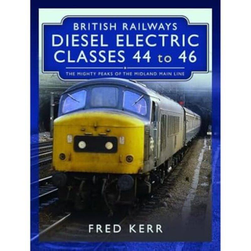 

British Railways Diesel Electric Classes 44 to 46 by Fred Kerr-Hardcover